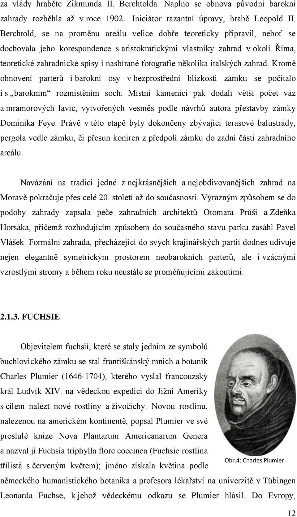 fotografie několika italských zahrad. Kromě obnovení parterů i barokní osy v bezprostřední blízkosti zámku se počítalo i s barokním rozmístěním soch.