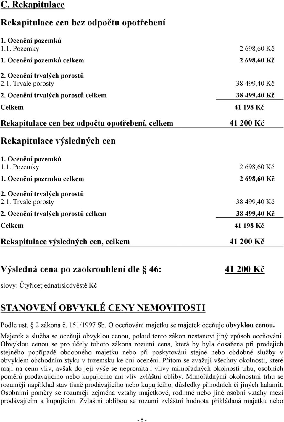 Ocenění pozemků celkem 2 698,60 Kč 2. Ocenění trvalých porostů 2.1. Trvalé porosty 38 499,40 Kč 2.