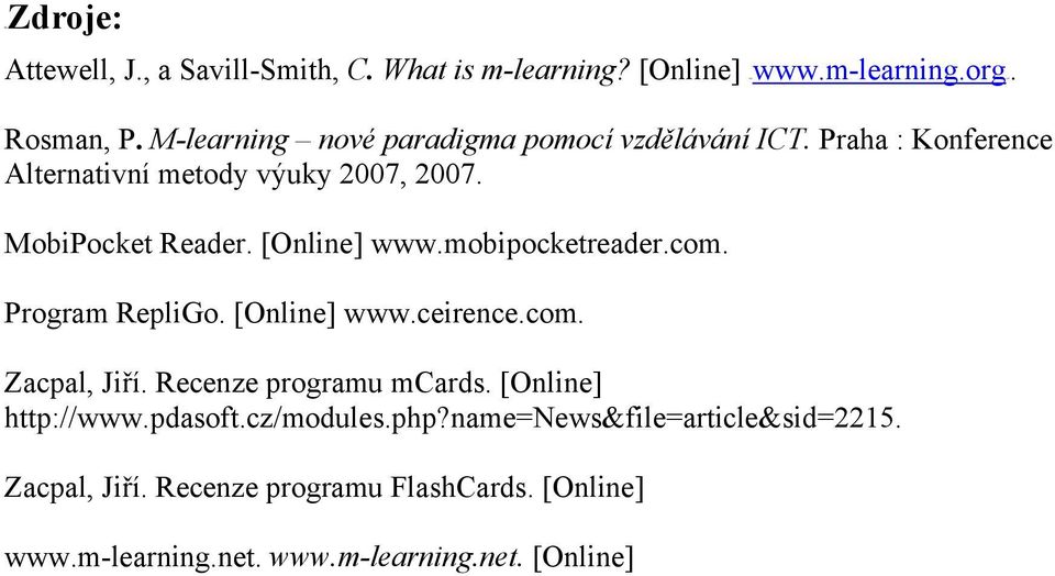 [Online] www.mobipocketreader.com. Program RepliGo. [Online] www.ceirence.com. Zacpal, Jiří. Recenze programu mcards.