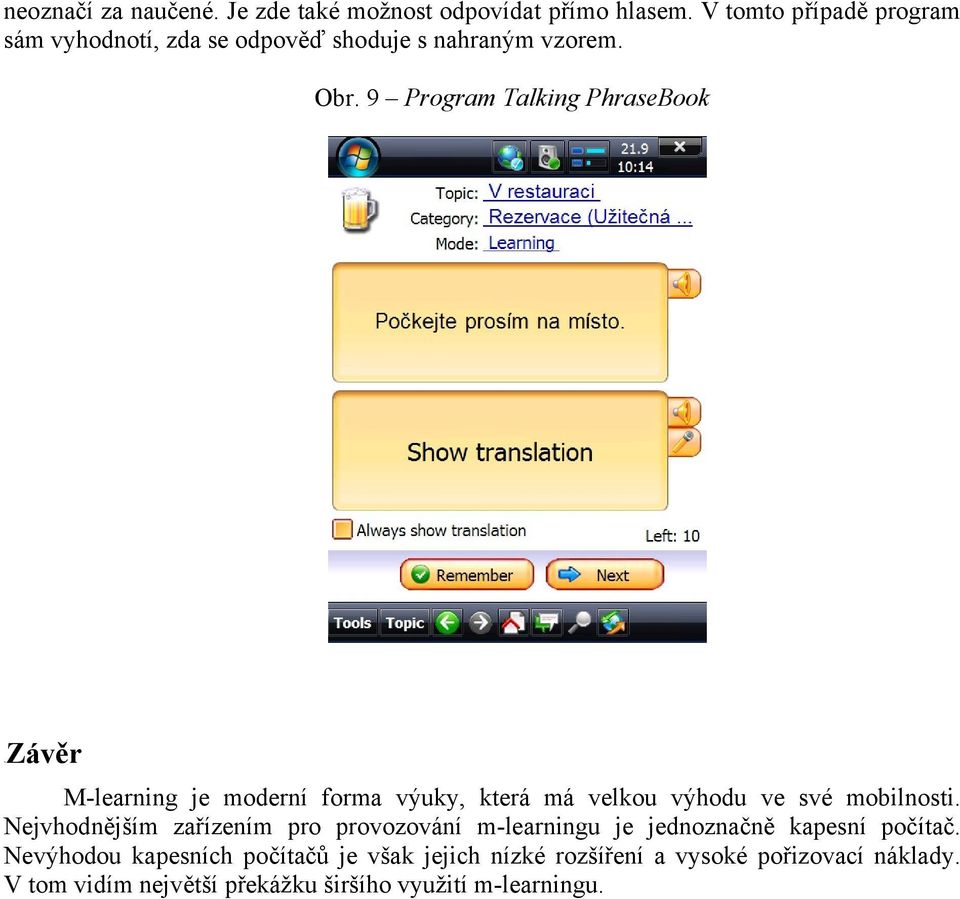 9 Program Talking PhraseBook 7BZávěr M-learning je moderní forma výuky, která má velkou výhodu ve své mobilnosti.