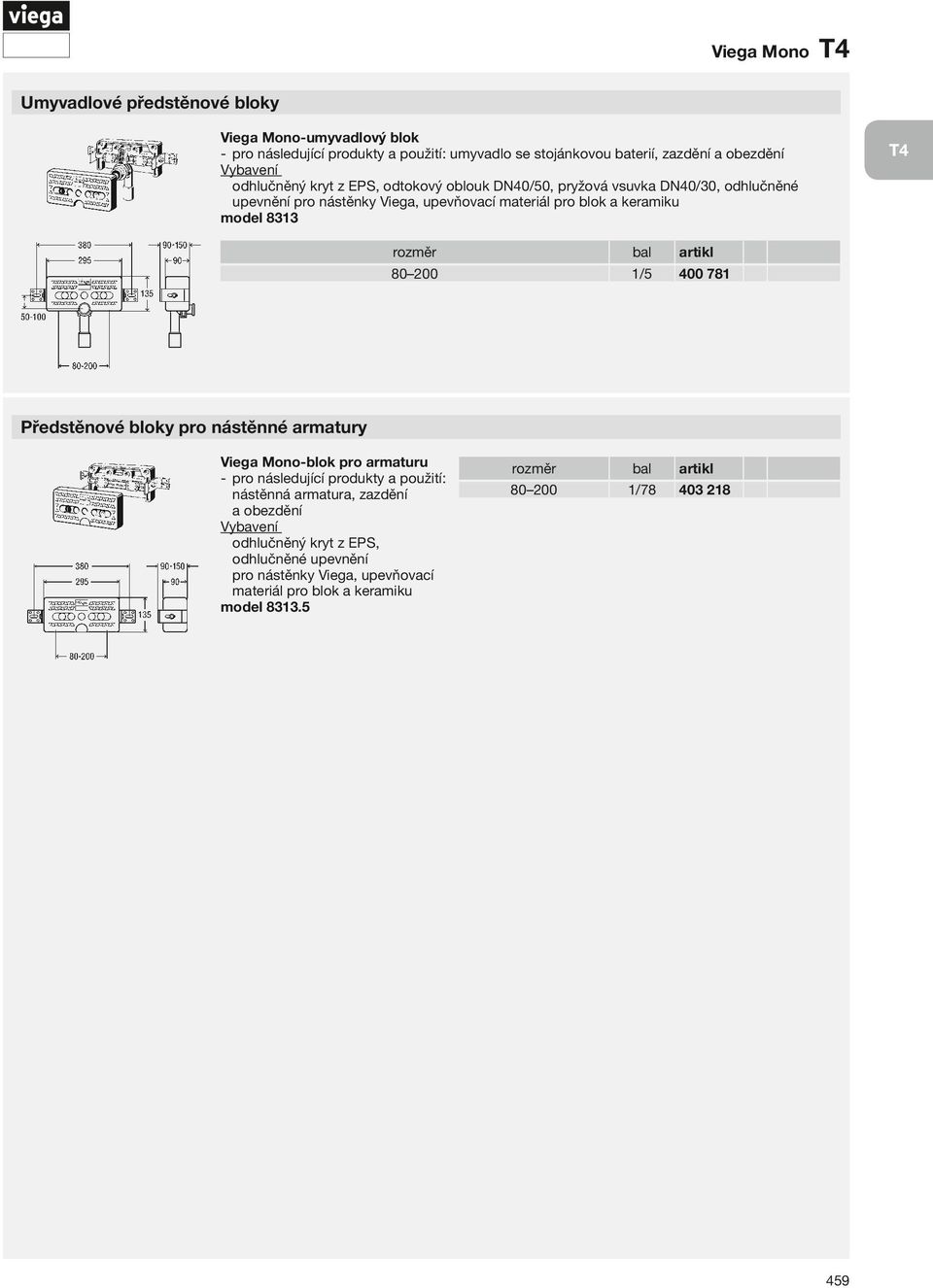 8313 T4 rozměr 80 200 1/5 400 781 Předstěnové bloky pro nástěnné armatury Viega Mono- blok pro armaturu pro následující produkty a použití: nástěnná armatura,