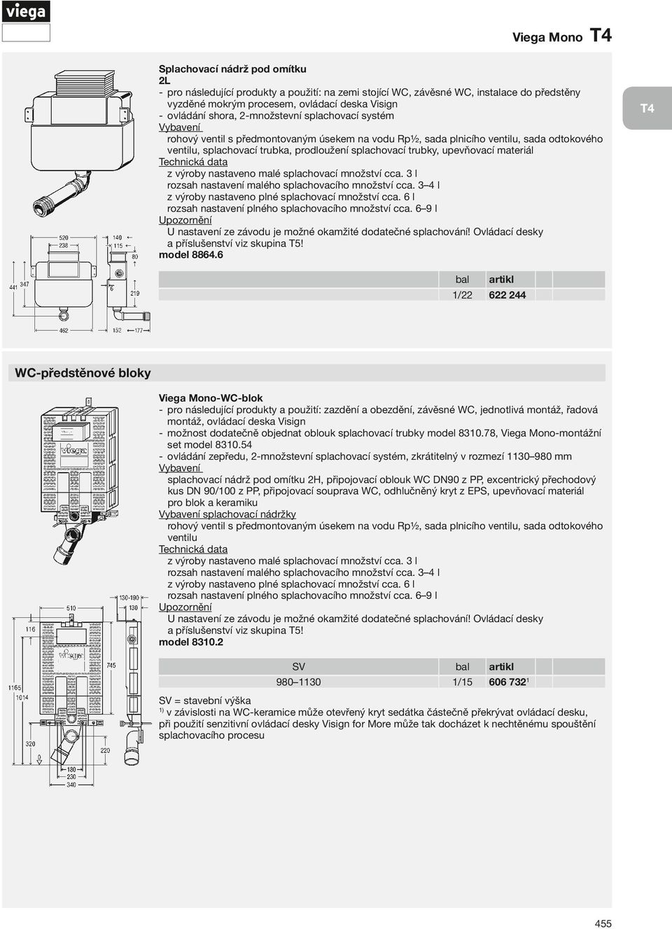 6 T4 1/22 622 244 WC-předstěnové bloky Viega Mono- WC-blok pro následující produkty a použití: zazdění a obezdění, závěsné WC, jednotlivá montáž, řadová montáž, ovládací deska Visign možnost