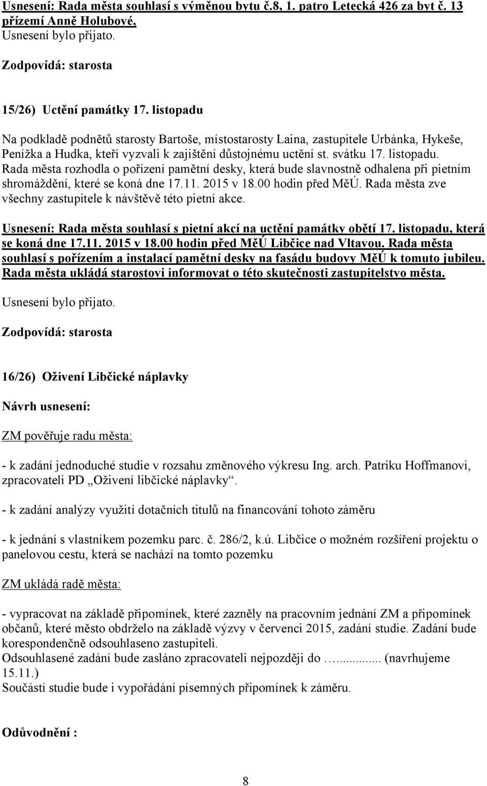 Rada města rozhodla o pořízení pamětní desky, která bude slavnostně odhalena při pietním shromáždění, které se koná dne 17.11. 2015 v 18.00 hodin před MěÚ.