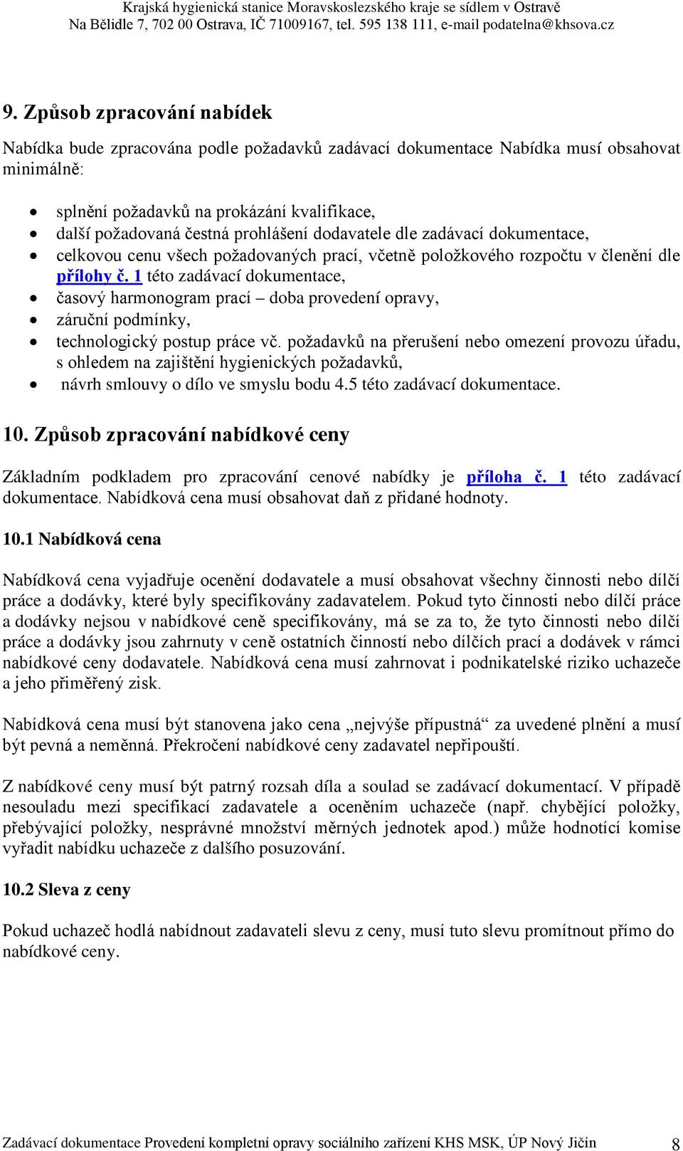 1 této zadávací dokumentace, časový harmonogram prací doba provedení opravy, záruční podmínky, technologický postup práce vč.