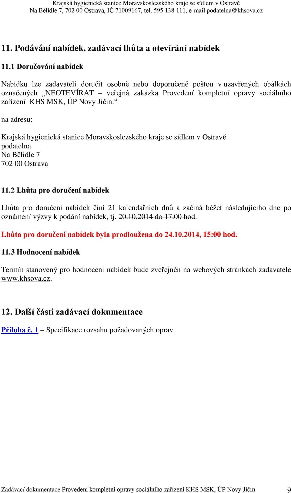 ÚP Nový Jičín. na adresu: Krajská hygienická stanice Moravskoslezského kraje se sídlem v Ostravě podatelna Na Bělidle 7 702 00 Ostrava 11.