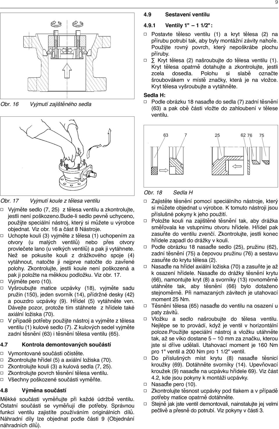 Polohu si slabě označte šroubovákem v místě značky, která je na vložce. Kryt tělesa vyšroubujte a vytáhněte.