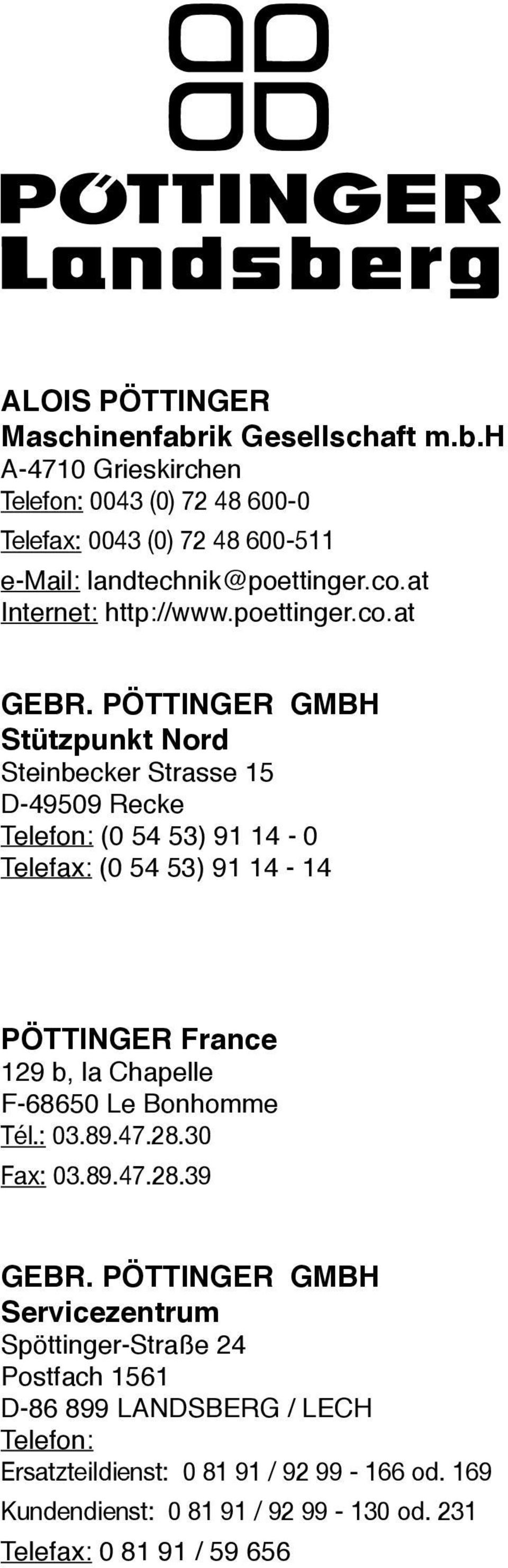 PÖTTINGER GMBH Stützpunkt Nord Steinbecker Strasse 15 D-49509 Recke Telefon: (0 54 53) 91 14-0 Telefax: (0 54 53) 91 14-14 PÖTTINGER France 129 b, la Chapelle