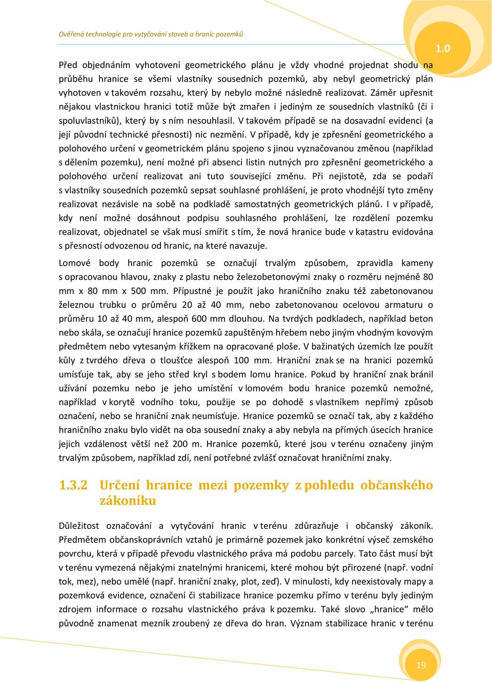 V takovém případě se na dosavadní evidenci (a její původní technické přesnosti) nic nezmění.