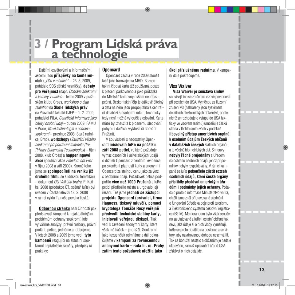 09 v pražském klubu Cross, workshop o data retention na Škole lidských práv na Právnické fakultě UJEP 1. 2.