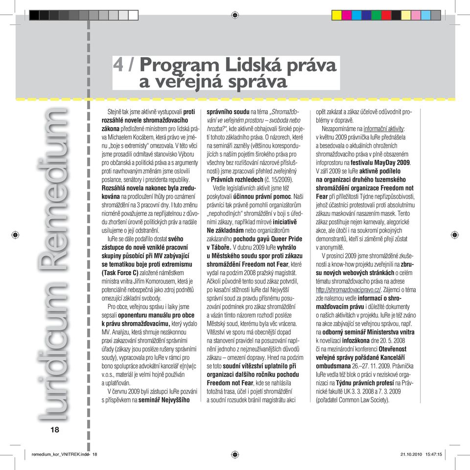 V této věci jsme prosadili odmítavé stanovisko Výboru pro občanská a politická práva a s argumenty proti navrhovaným změnám jsme oslovili poslance, senátory i prezidenta republiky.