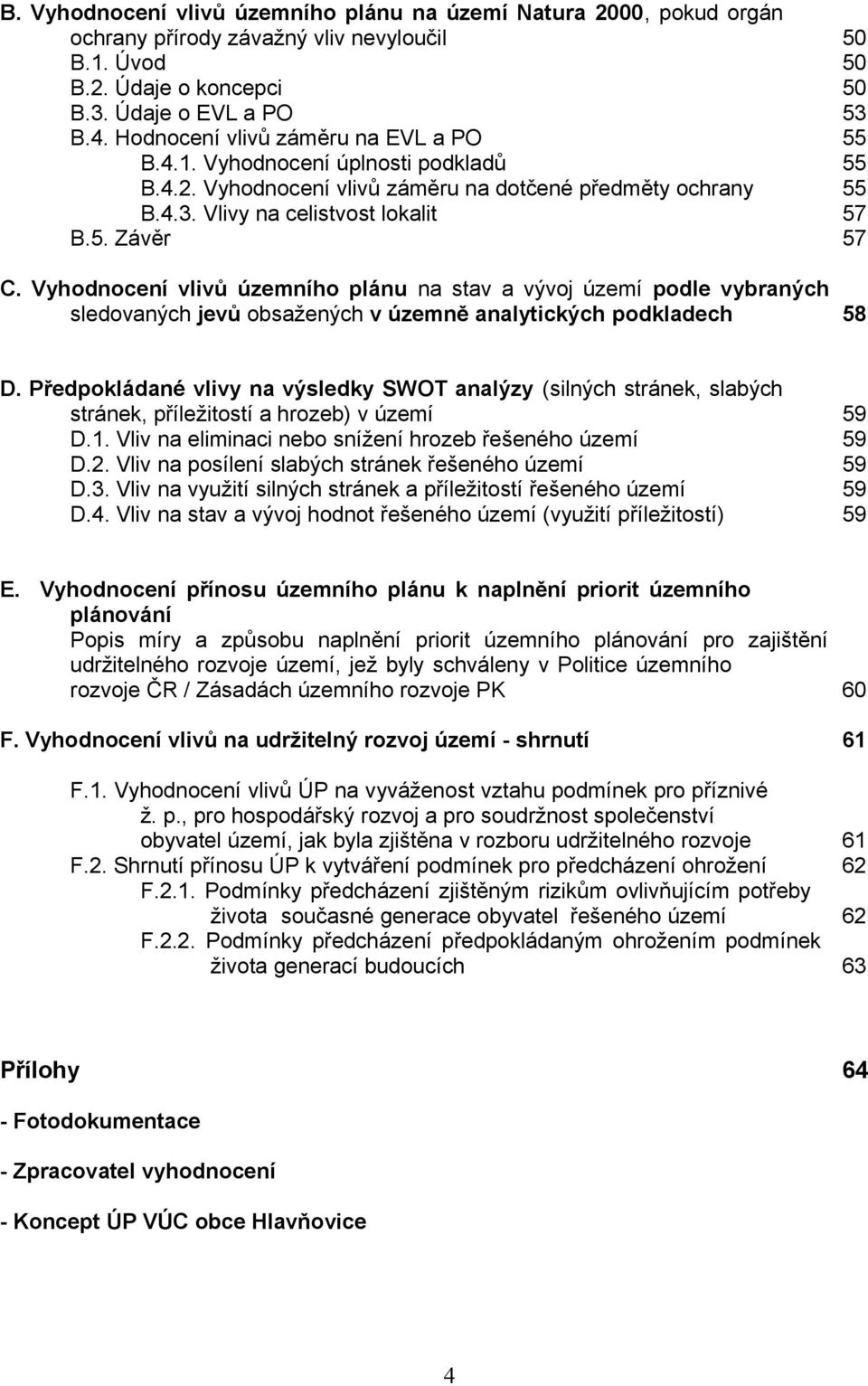 Vyhodnocení vlivů územního plánu na stav a vývoj území podle vybraných sledovaných jevů obsažených v územně analytických podkladech 58 D.