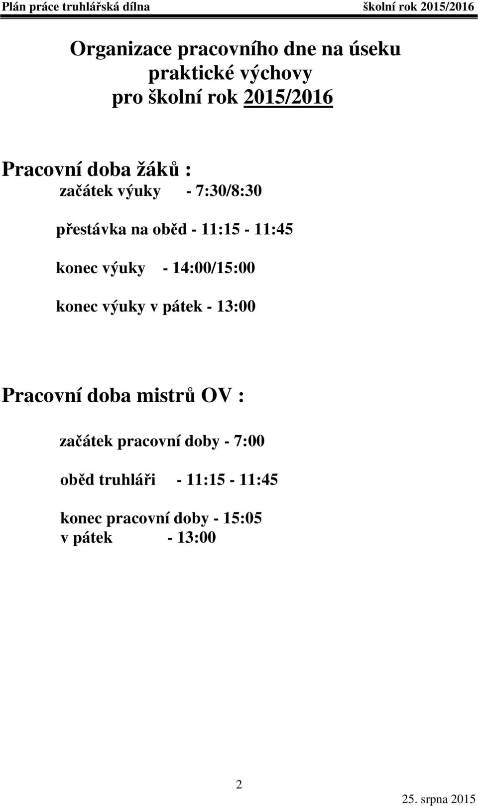 výuky - 14:00/15:00 konec výuky v pátek - 13:00 Pracovní doba mistrů OV : začátek