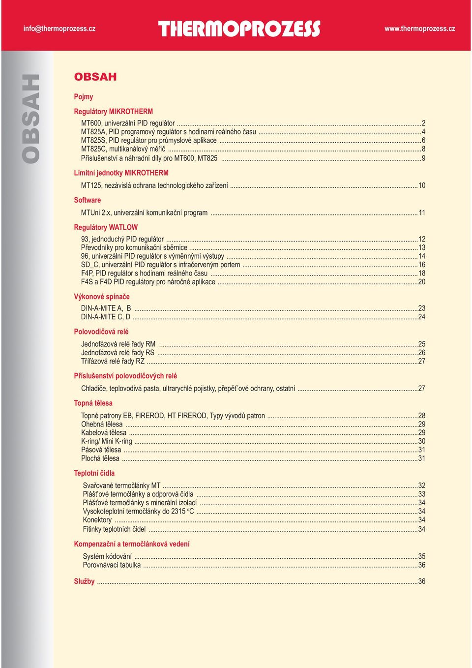 x, univerzální komunikační program... 11 Regulátory WATLOW 93, jednoduchý PID regulátor...12 Převodníky pro komunikační sběrnice...13 96, univerzální PID regulátor s výměnnými výstupy.