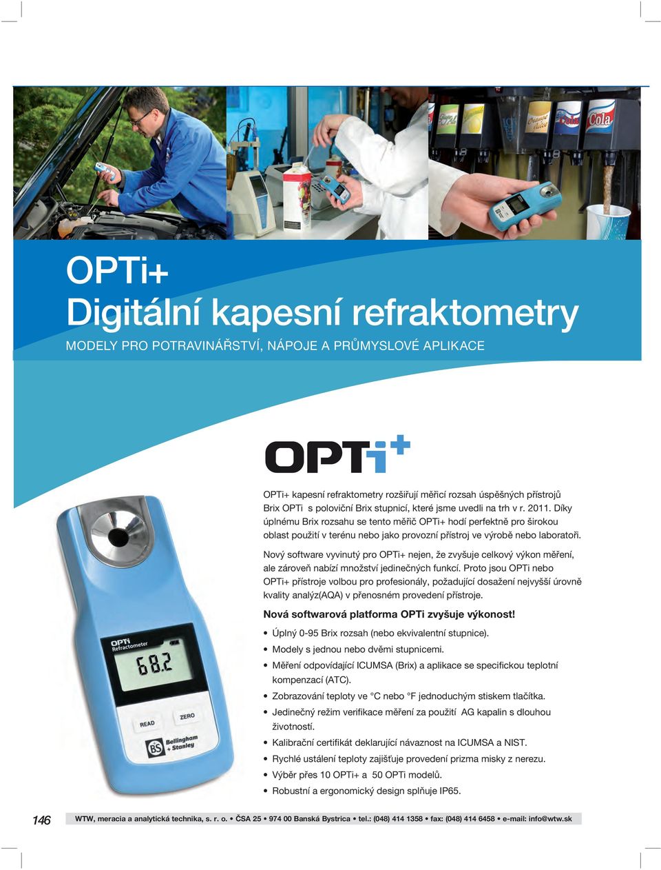 Nový software vyvinutý pro OPTi+ nejen, že zvyšuje celkový výkon měření, ale zároveň nabízí množství jedinečných funkcí.