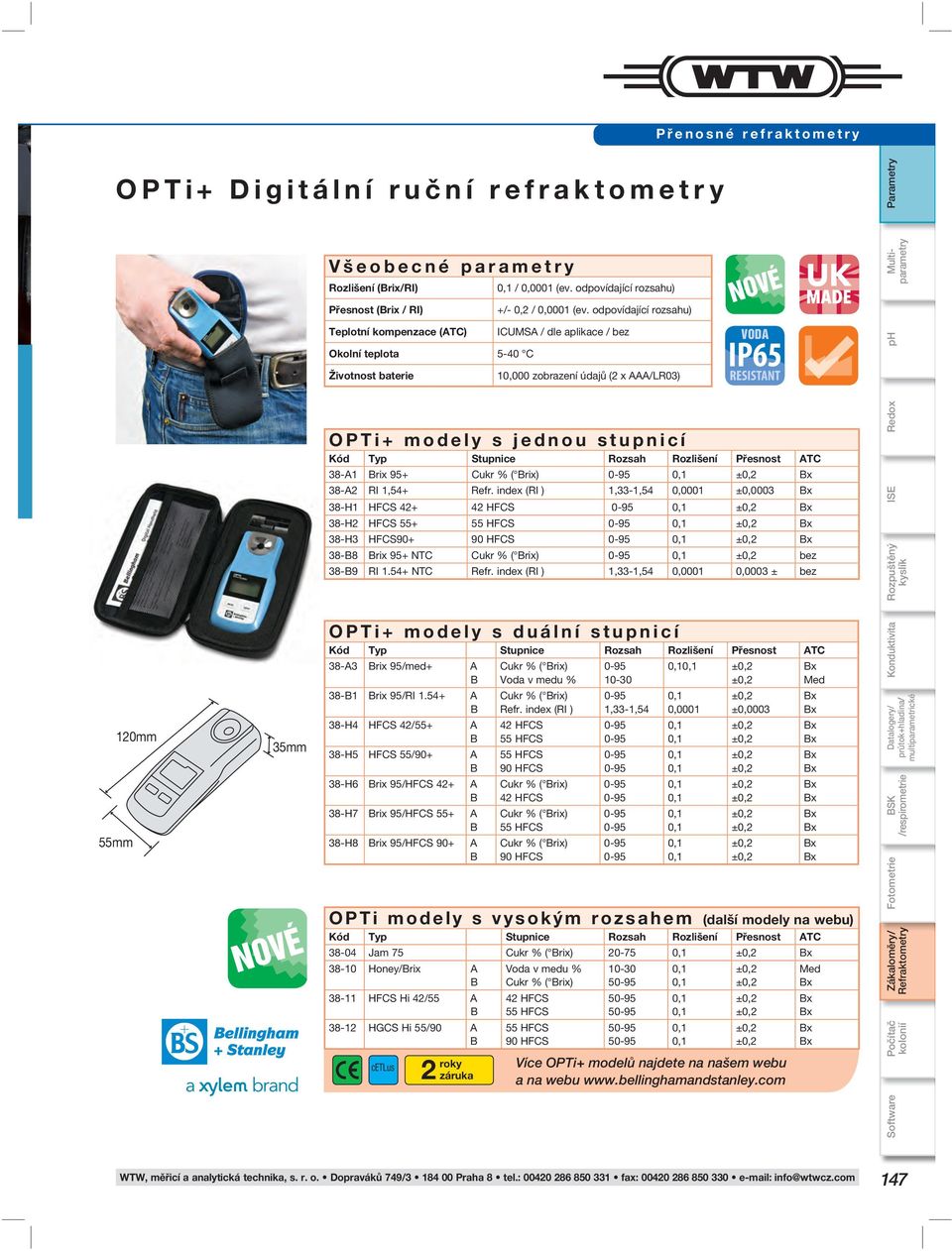 odpovídající rozsahu) ICUMSA / dle aplikace / bez 10,000 zobrazení údajů (2 x AAA/LR03) NOVÉ VODA OPTi+ modely s jednou stupnicí Kód Typ Stupnice Rozsah Rozlišení Přesnost ATC 38-A1 rix 95+ Cukr % (