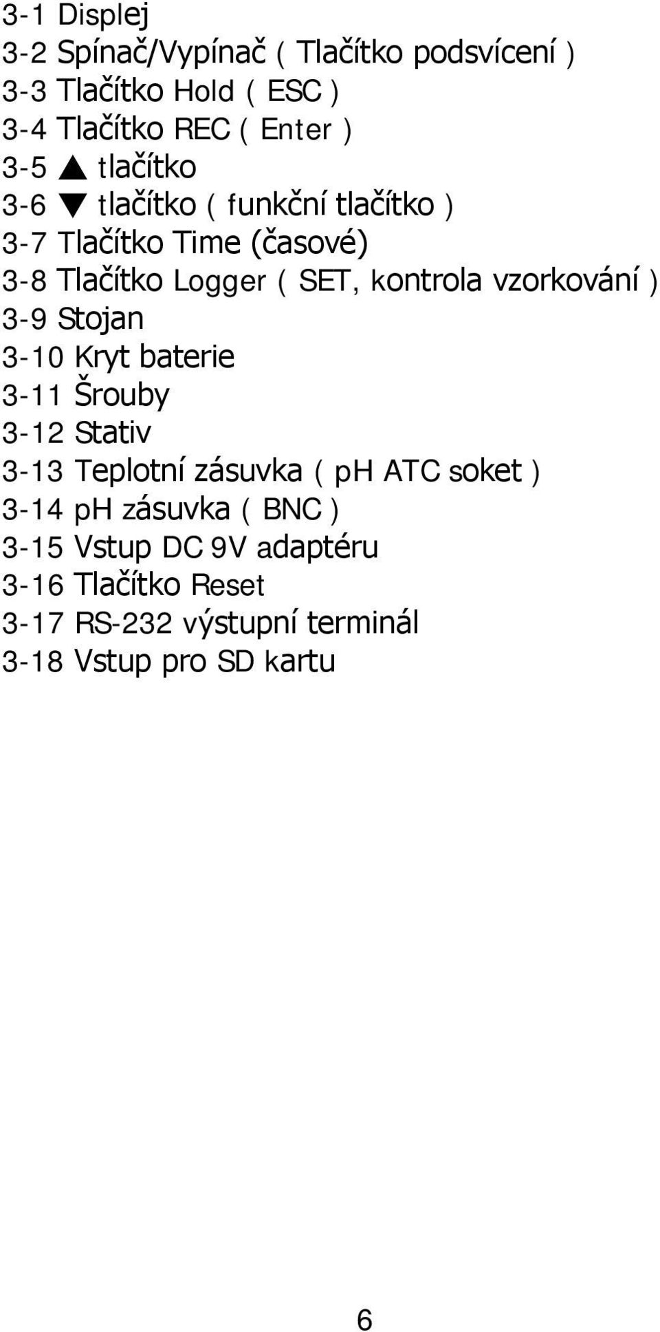 vzorkování ) 3-9 Stojan 3-10 Kryt baterie 3-11 Šrouby 3-12 Stativ 3-13 Teplotní zásuvka ( ph ATC soket ) 3-14