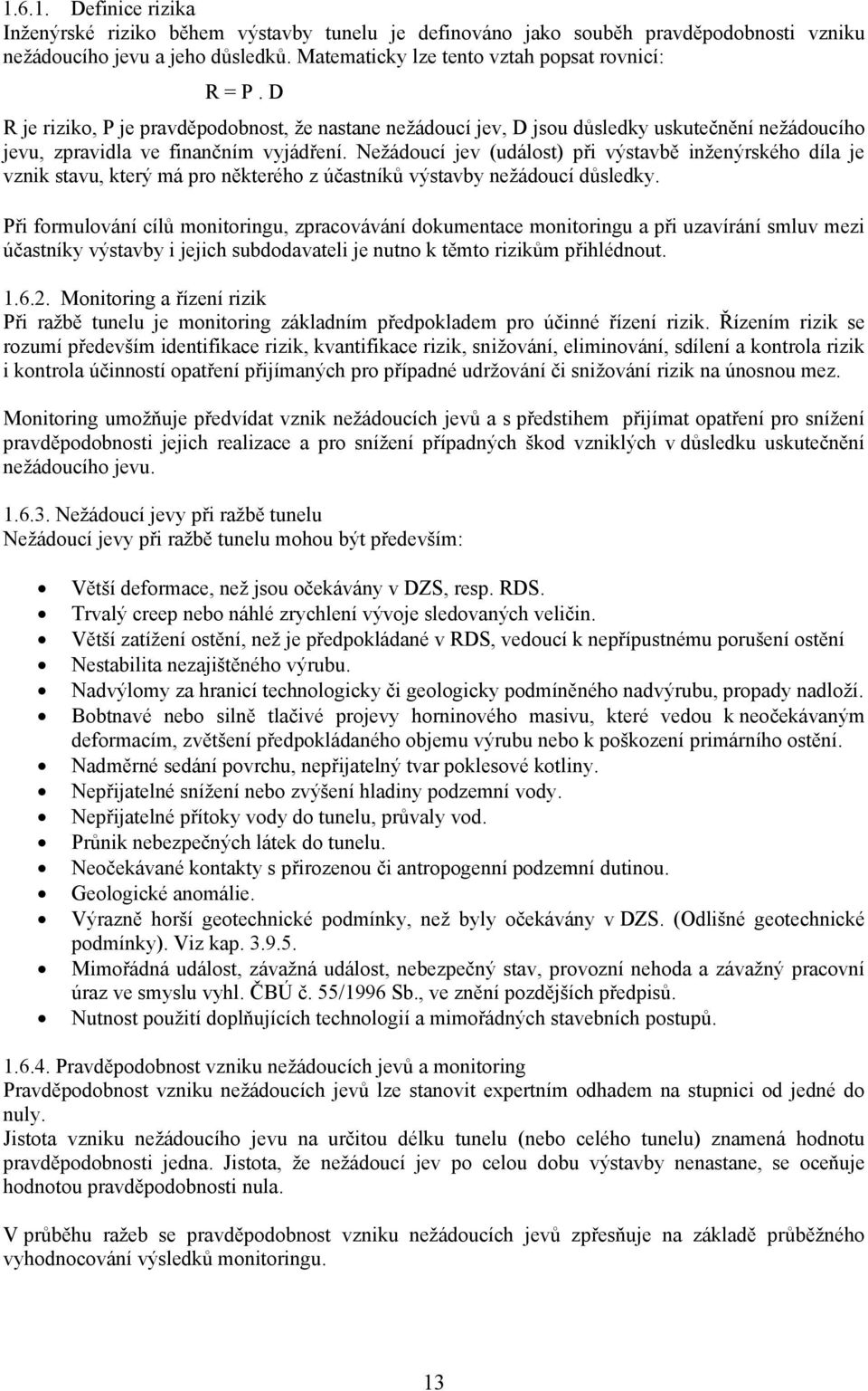 Nežádoucí jev (událost) při výstavbě inženýrského díla je vznik stavu, který má pro některého z účastníků výstavby nežádoucí důsledky.