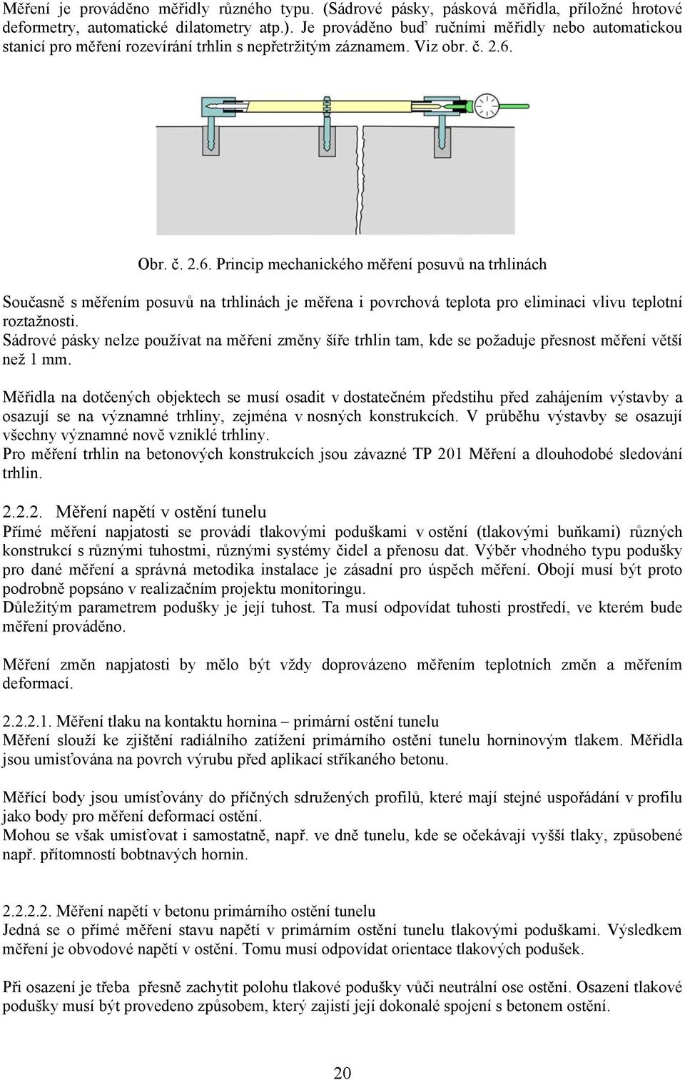 Obr. č. 2.6. Princip mechanického měření posuvů na trhlinách Současně s měřením posuvů na trhlinách je měřena i povrchová teplota pro eliminaci vlivu teplotní roztažnosti.