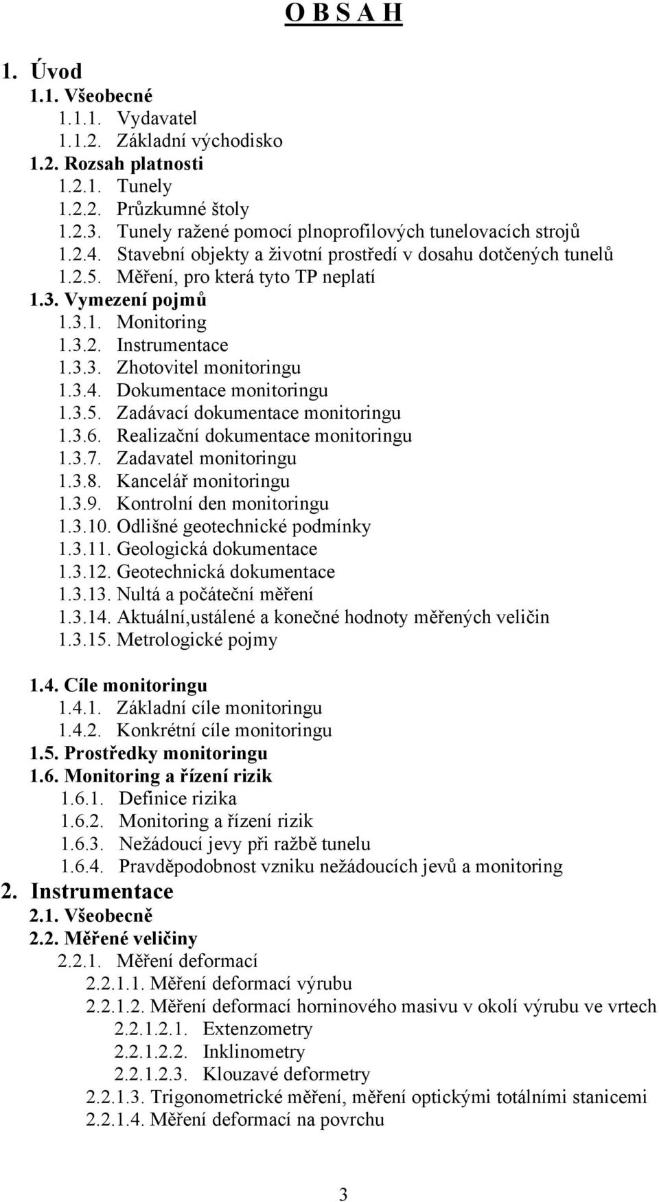 3.2. Instrumentace 1.3.3. Zhotovitel monitoringu 1.3.4. Dokumentace monitoringu 1.3.5. Zadávací dokumentace monitoringu 1.3.6. Realizační dokumentace monitoringu 1.3.7. Zadavatel monitoringu 1.3.8.