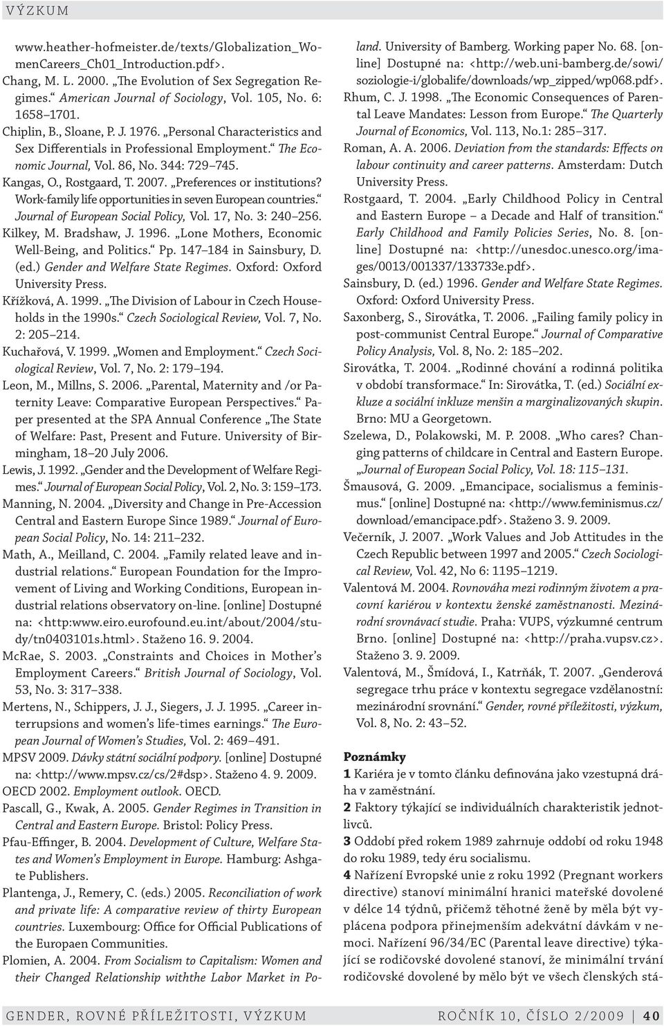 2007. Preferences or institutions? Work family life opportunities in seven European countries. Journal of European Social Policy, Vol. 17, No. 3: 240 256. Kilkey, M. Bradshaw, J. 1996.