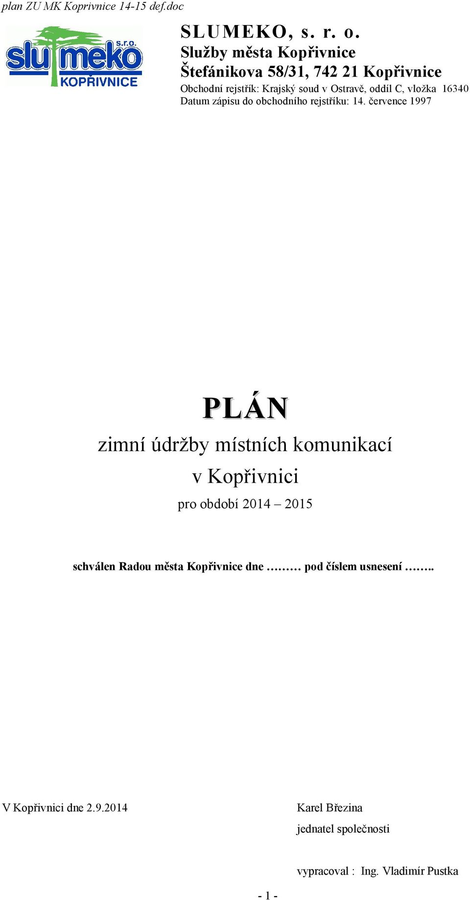 oddíl C, vložka 16340 Datum zápisu do obchodního rejstříku: 14.