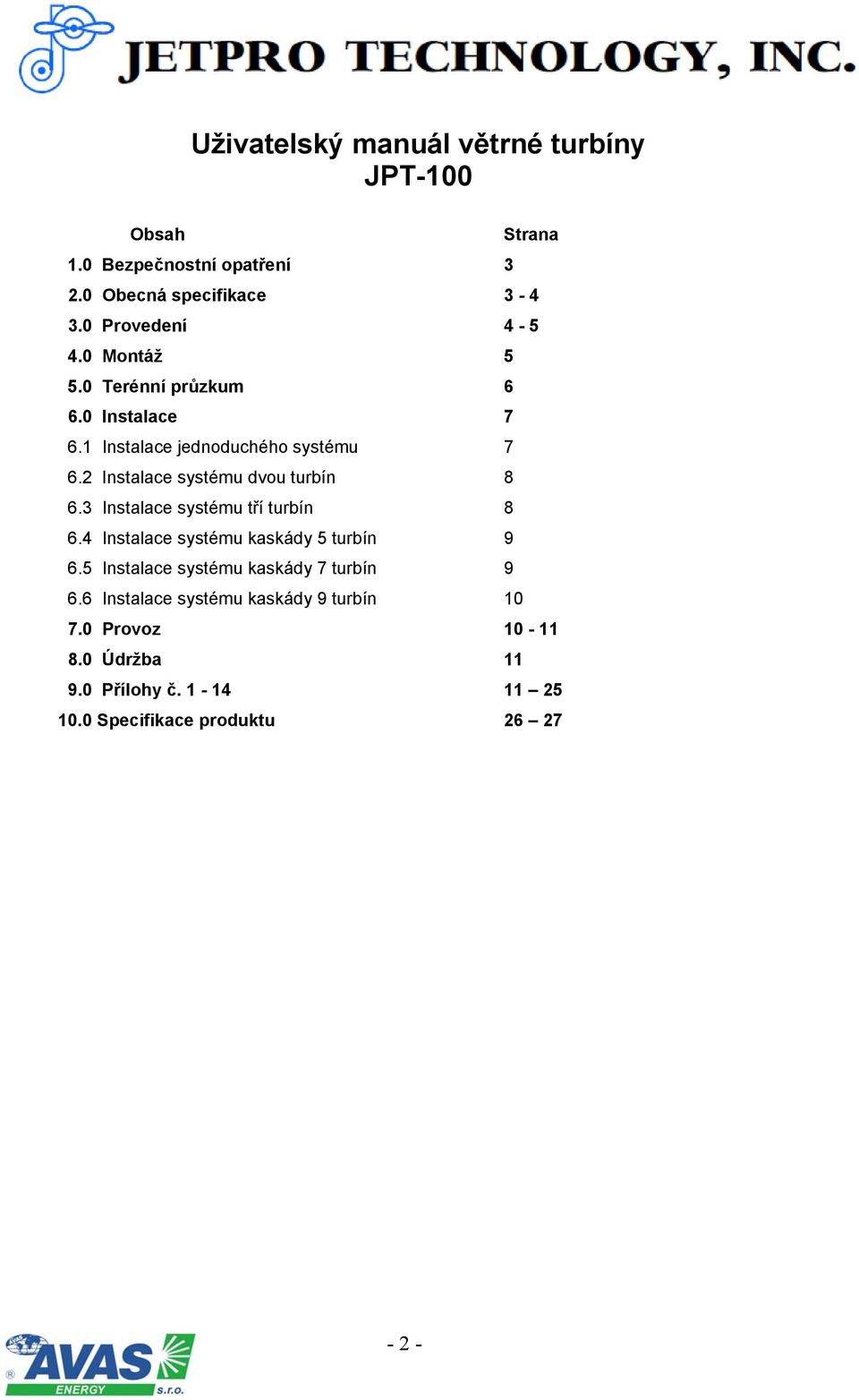 2 Instalace systému dvou turbín 8 6.3 Instalace systému tří turbín 8 6.4 Instalace systému kaskády 5 turbín 9 6.