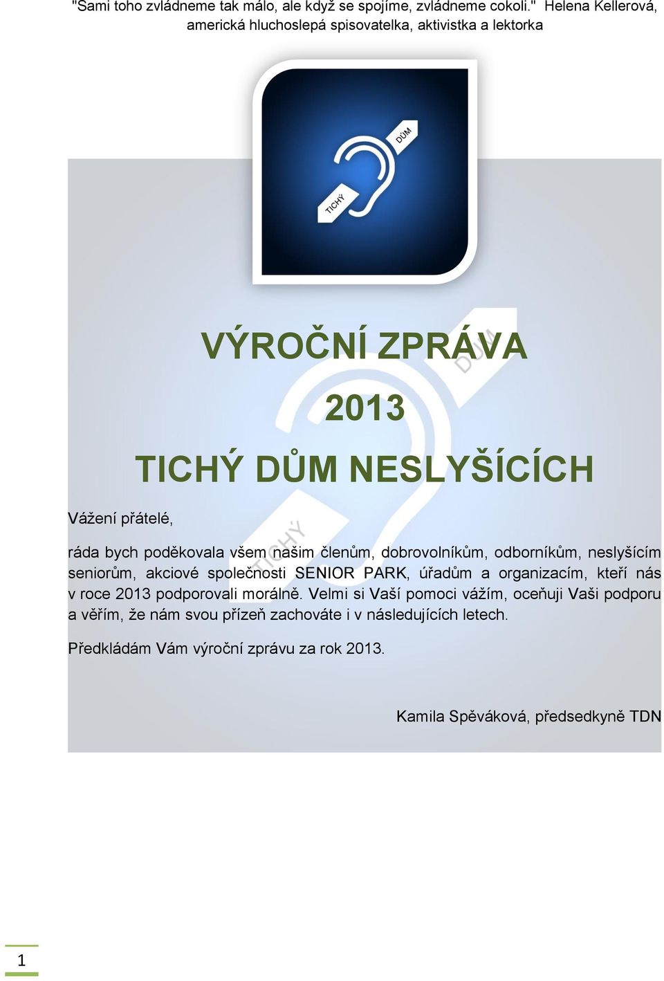 poděkovala všem našim členům, dobrovolníkům, odborníkům, neslyšícím seniorům, akciové společnosti SENIOR PARK, úřadům a organizacím, kteří nás v