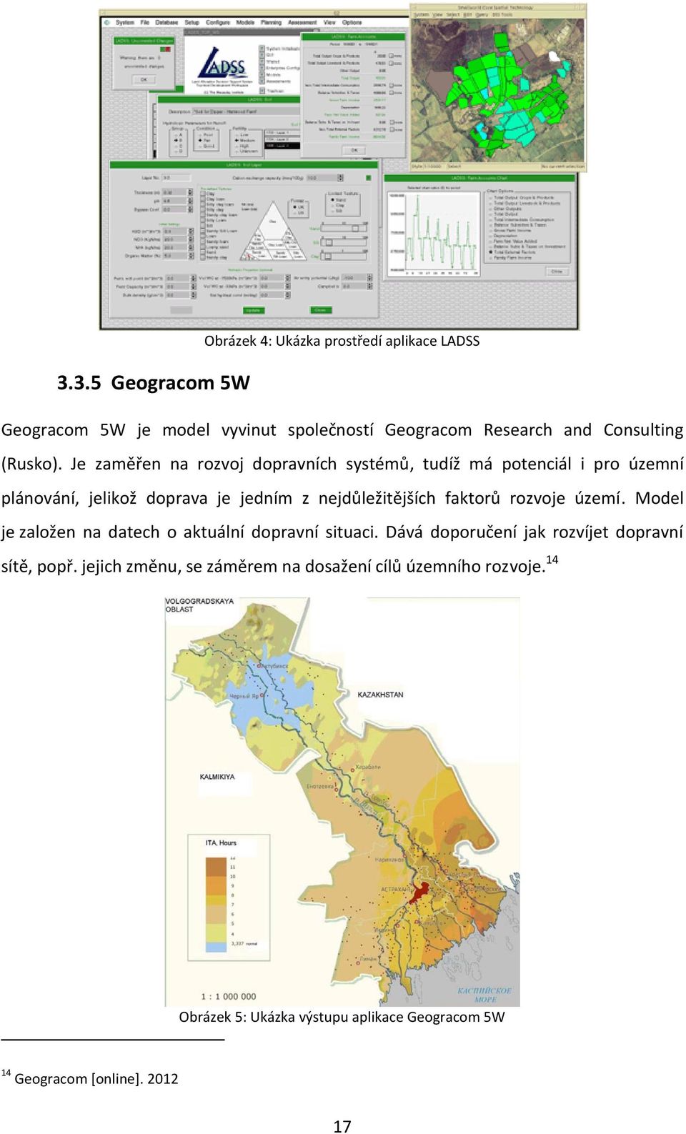 Je zaměřen na rozvoj dopravních systémů, tudíž má potenciál i pro územní plánování, jelikož doprava je jedním z nejdůležitějších faktorů