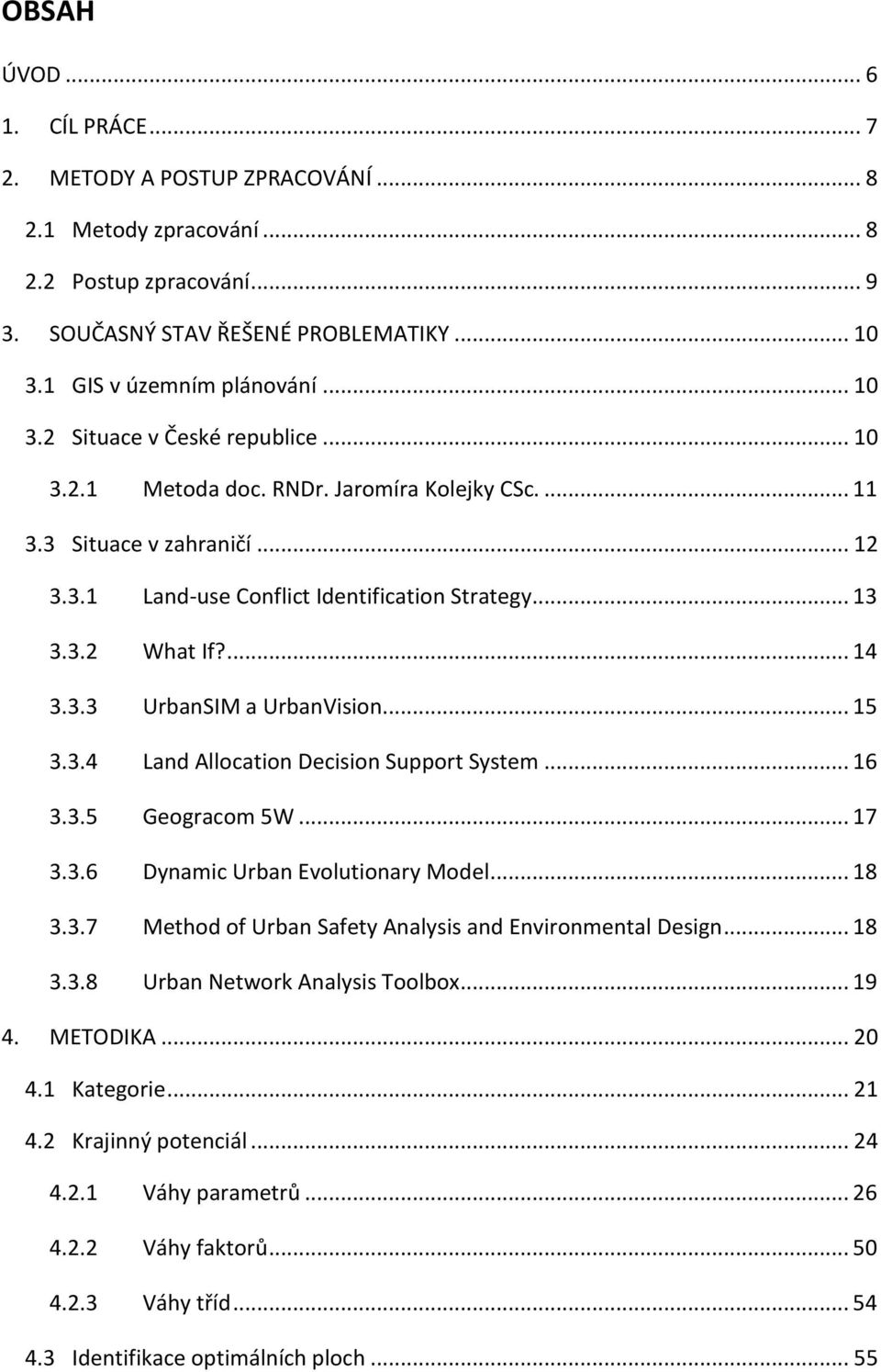 3.4 Land Allocation Decision Support System... 16 3.3.5 Geogracom 5W... 17 3.3.6 Dynamic Urban Evolutionary Model... 18 3.3.7 Method of Urban Safety Analysis and Environmental Design... 18 3.3.8 Urban Network Analysis Toolbox.