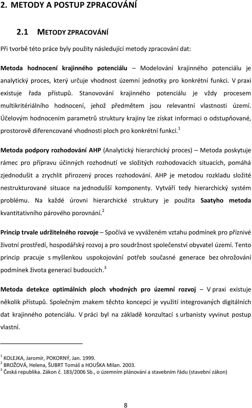 vhodnost územní jednotky pro konkrétní funkci. V praxi existuje řada přístupů.