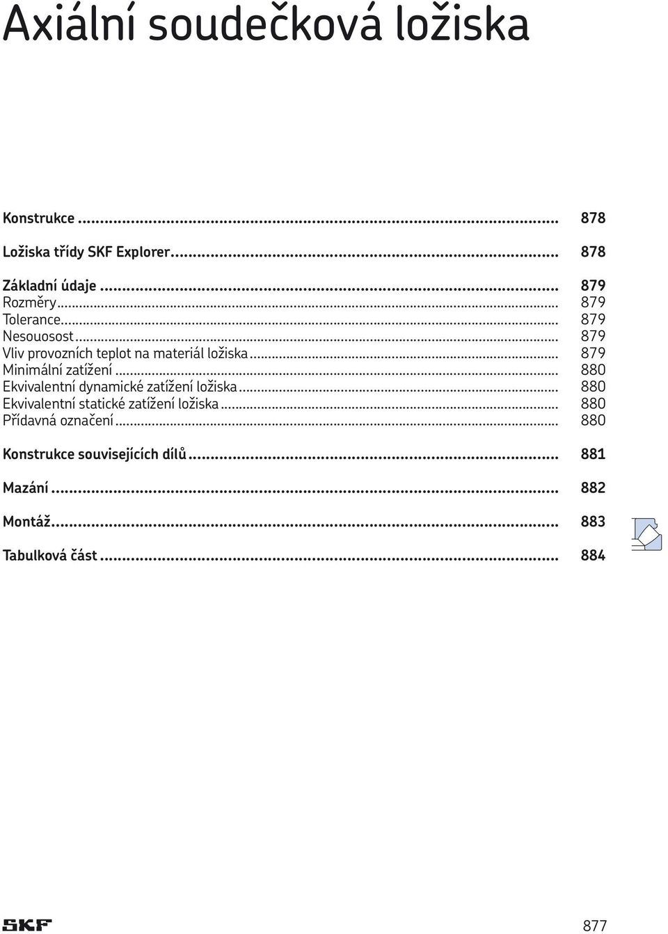 zatížení 880 Ekvivalentní dynamické zatížení ložiska 880 Ekvivalentní statické zatížení ložiska