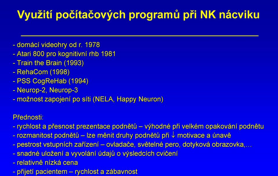 síti (NELA, Happy Neuron) Přednosti: - rychlost a přesnost prezentace podnětů výhodné při velkém opakování podnětu - rozmanitost podnětů lze měnit