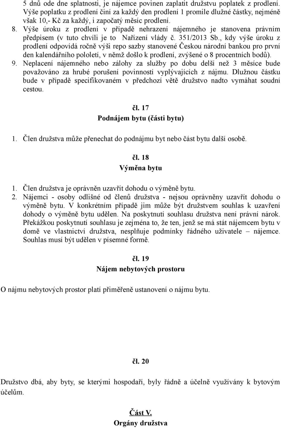 Výše úroku z prodlení v případě nehrazení nájemného je stanovena právním předpisem (v tuto chvíli je to Nařízení vlády č. 351/2013 Sb.