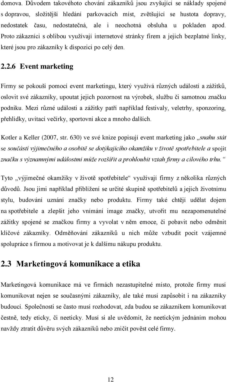 obsluha u pokladen apod. Proto zákazníci s oblibou vyuţívají internetové stránky firem a jejich bezplatné linky, které jsou pro zákazníky k dispozici po celý den. 2.