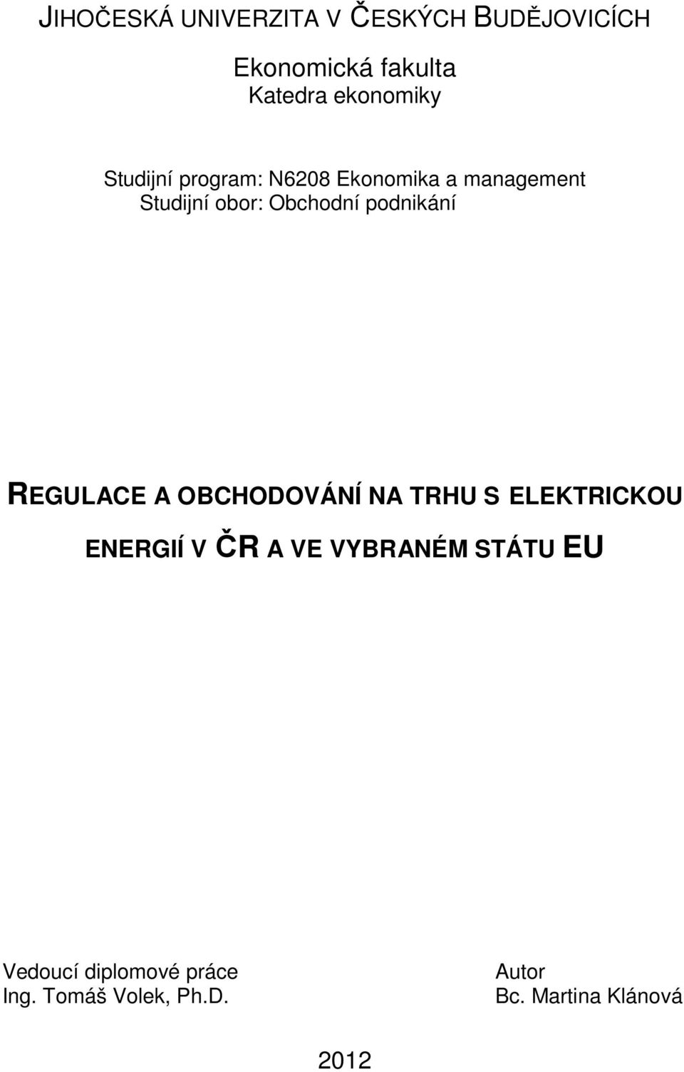 REGULACE A OBCHODOVÁNÍ NA TRHU S ELEKTRICKOU ENERGIÍ V ČR A VE VYBRANÉM STÁTU EU