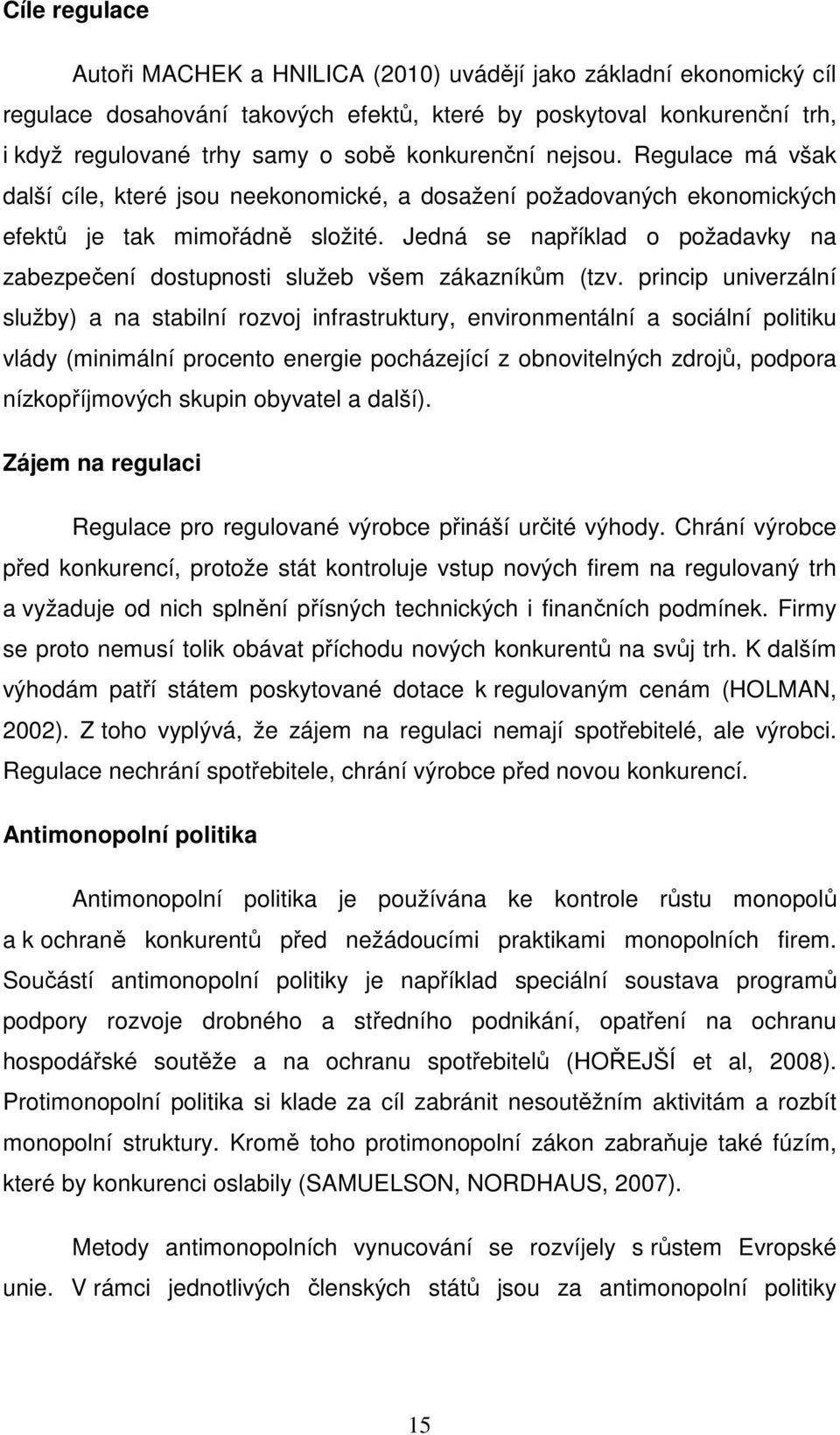 Jedná se například o požadavky na zabezpečení dostupnosti služeb všem zákazníkům (tzv.