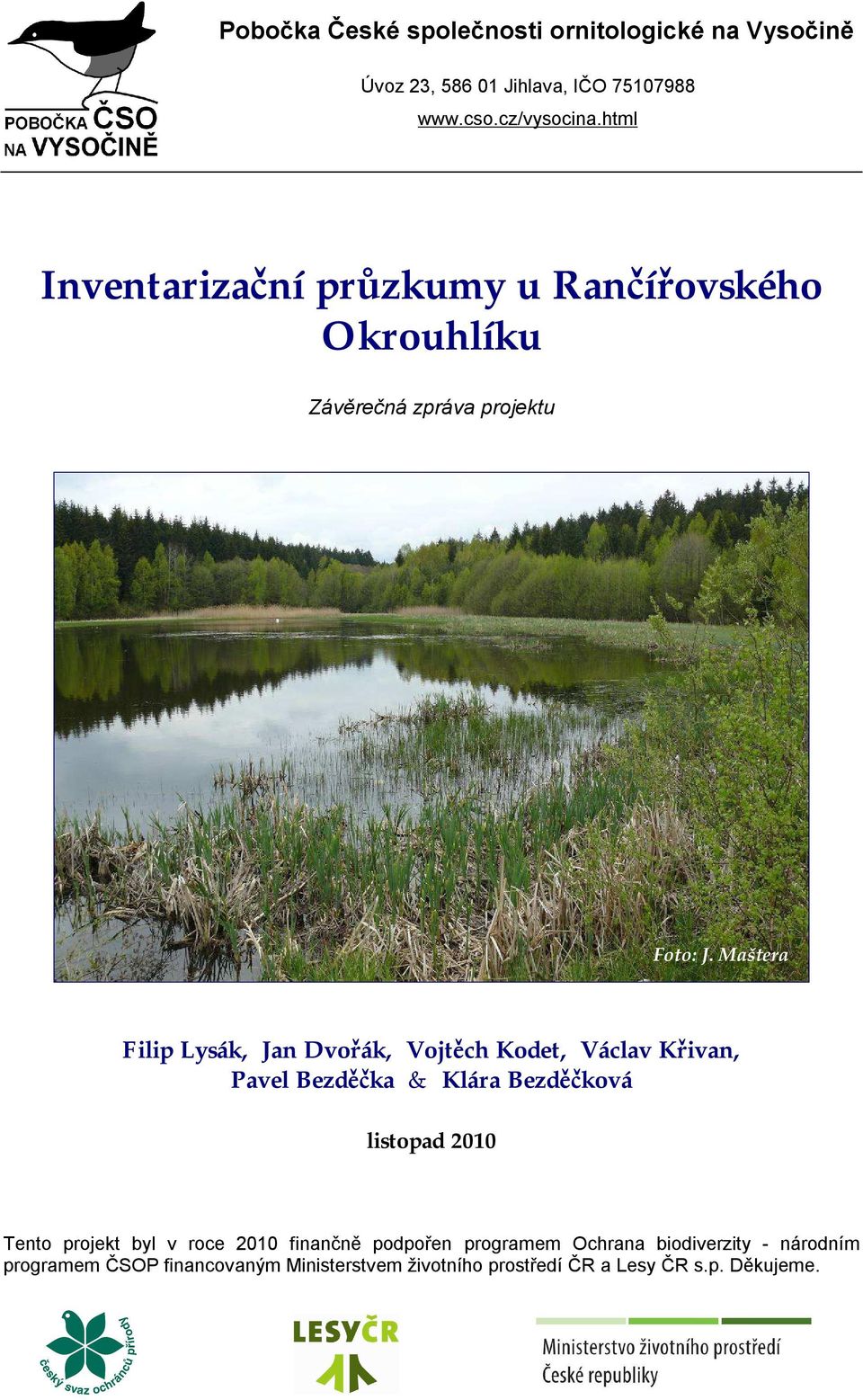 Maštera Filip Lysák, Jan Dvořák, Vojtěch Kodet, Václav Křivan, Pavel Bezděčka & Klára Bezděčková listopad 2010 Tento