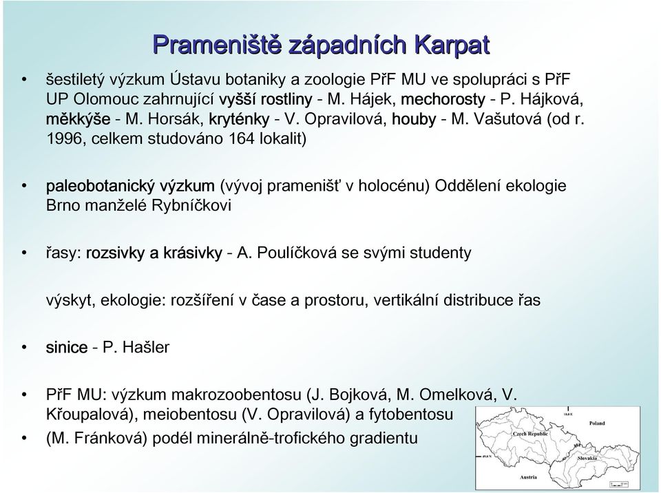 1996, celkem studováno 164 lokalit paleobotanický výzkum (vývoj prameni v holocénu Oddělení ekologie Brno man elé Rybníčkovi asy: rozsivky a krásivky - A.