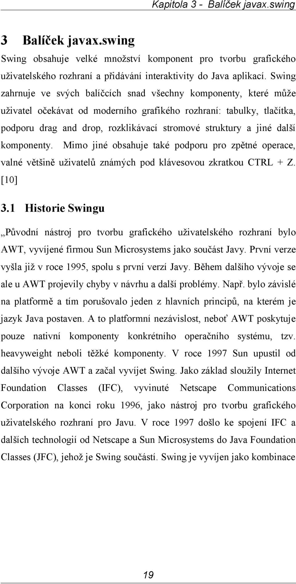 jiné další komponenty. Mimo jiné obsahuje také podporu pro zpětné operace, valné většině uživatelů známých pod klávesovou zkratkou CTRL + Z. [10] 3.