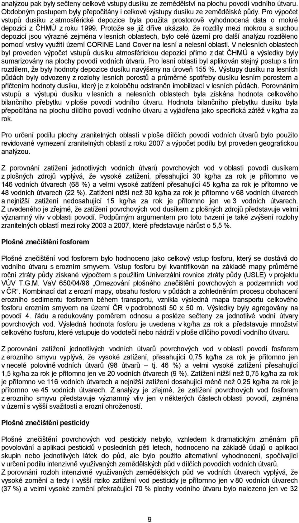 Protoţe se jiţ dříve ukázalo, ţe rozdíly mezi mokrou a suchou depozicí jsou výrazné zejména v lesních oblastech, bylo celé území pro další analýzu rozděleno pomocí vrstvy vyuţití území CORINE Land