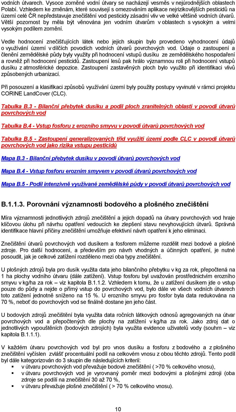 Větší pozornost by měla být věnována jen vodním útvarům v oblastech s vysokým a velmi vysokým podílem zornění.