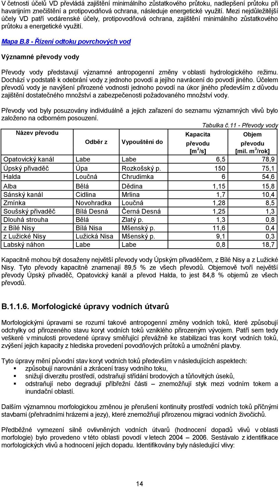 8 - Řízení odtoku povrchových vod Významné převody vody Převody vody představují významné antropogenní změny v oblasti hydrologického reţimu.