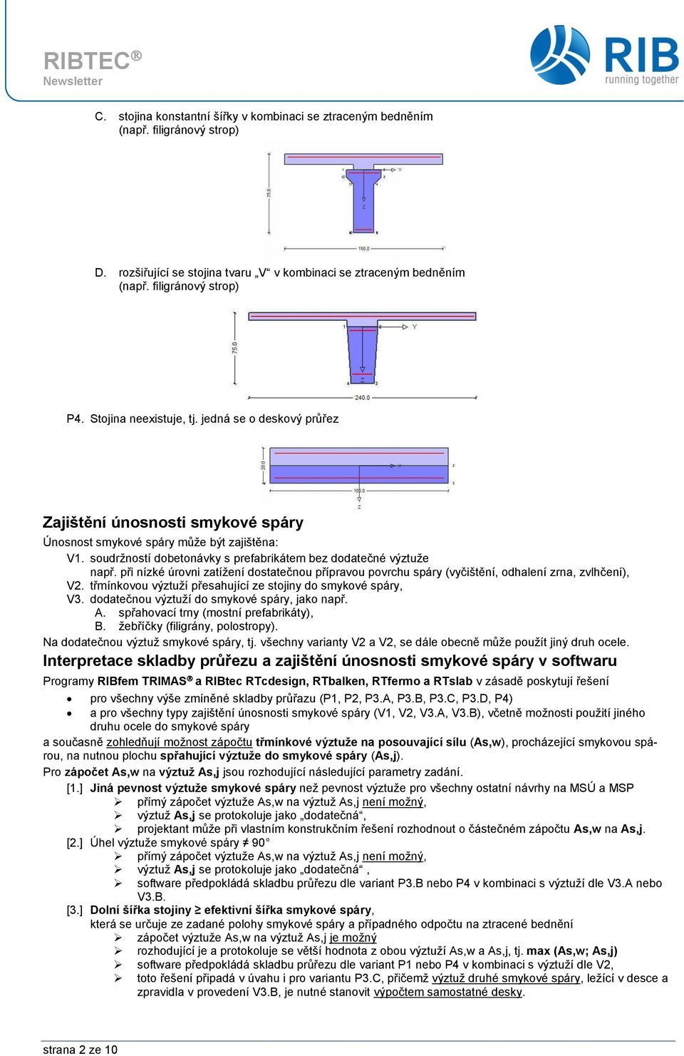 při nízké úrovni zatížení dostatečnou přípravou povrchu spáry (vyčištění, odhalení zrna, zvlhčení), V2. třmínkovou výztuží přesahující ze stojiny do smykové spáry, V3.