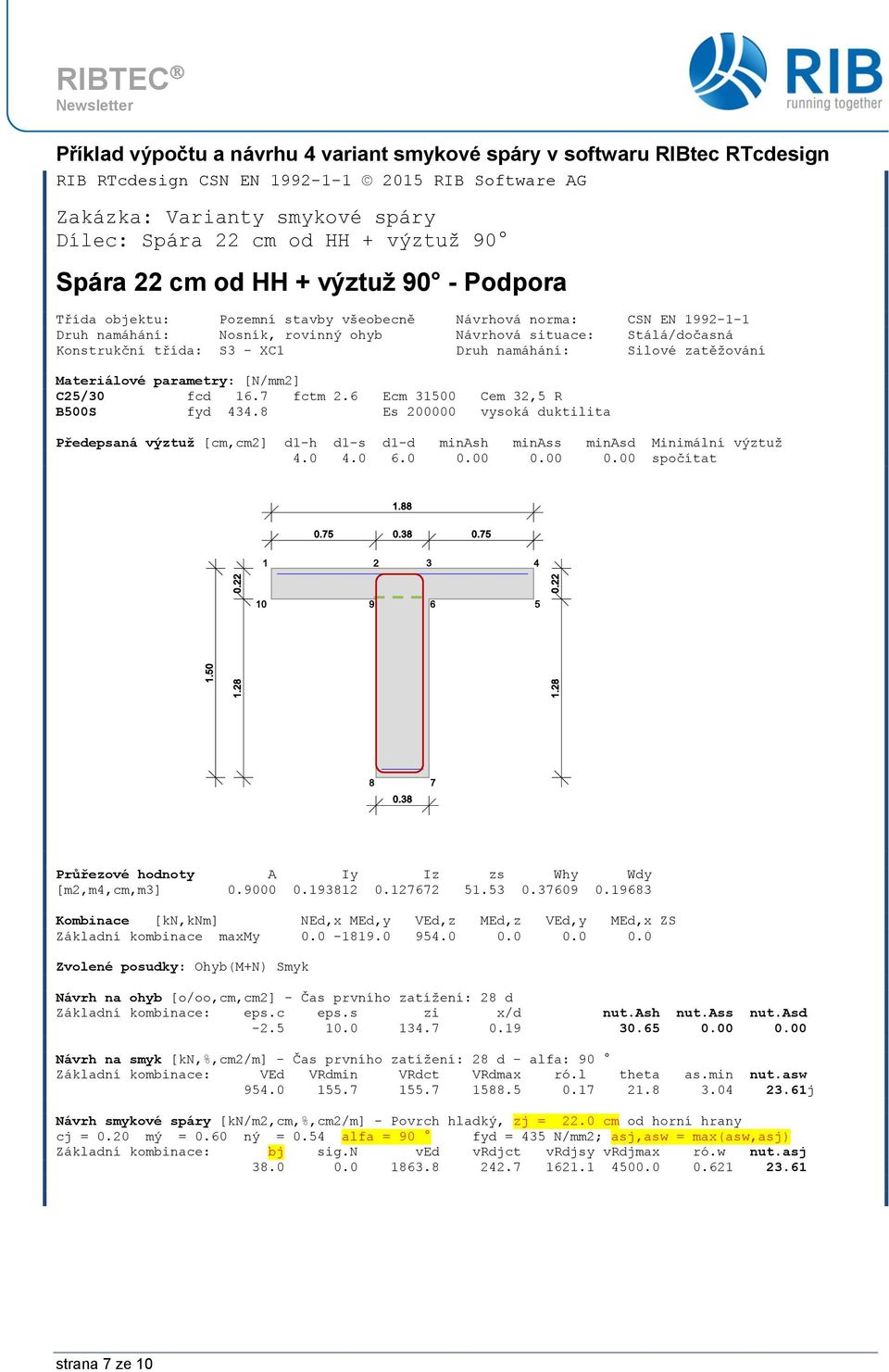 S3 - XC1 Druh namáhání: Silové zatěžování Materiálové parametry: [N/mm2] C25/30 fcd 16.7 fctm 2.6 Ecm 31500 Cem 32,5 R B500S fyd 434.