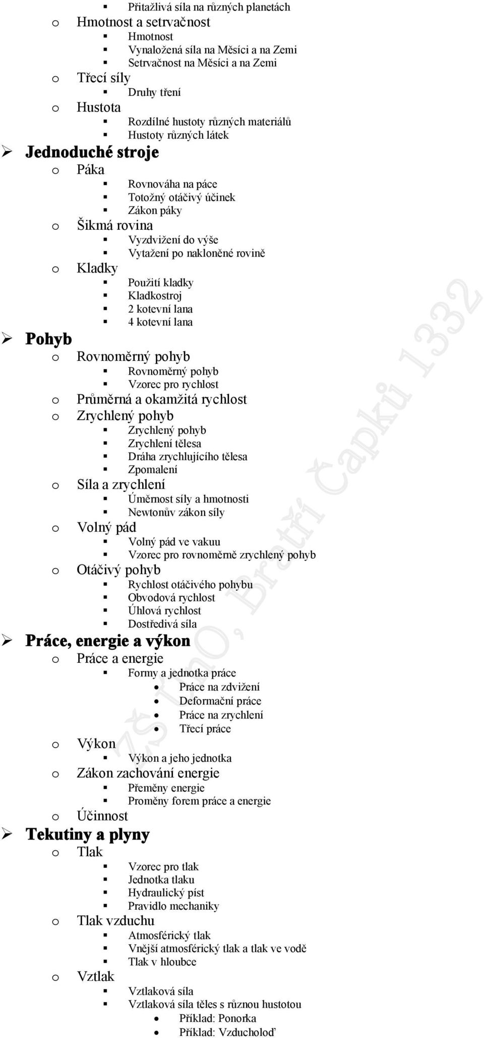 lana Rvnměrný phyb Rvnměrný phyb Vzrec pr rychlst Průměrná a kamžitá rychlst Zrychlený phyb Zrychlený phyb Zrychlení tělesa Dráha zrychlujícíh tělesa Zpmalení Síla a zrychlení Úměrnst síly a hmtnsti