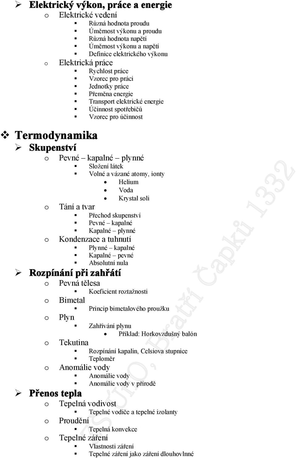 Tání a tvar Přechd skupenství Pevné kapalné Kapalné plynné Krystal sli Kndenzace a tuhnutí Plynné kapalné Kapalné pevné Abslutní nula Rzpínání při zahřátí Přens tepla Pevná tělesa Keficient rztažnsti