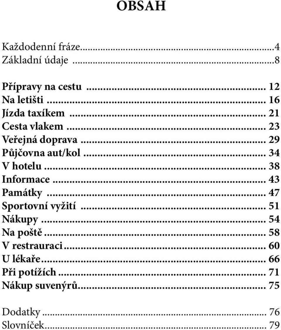 .. 34 V hotelu... 38 Informace... 43 Památky... 47 Sportovní vyžití... 51 Nákupy.