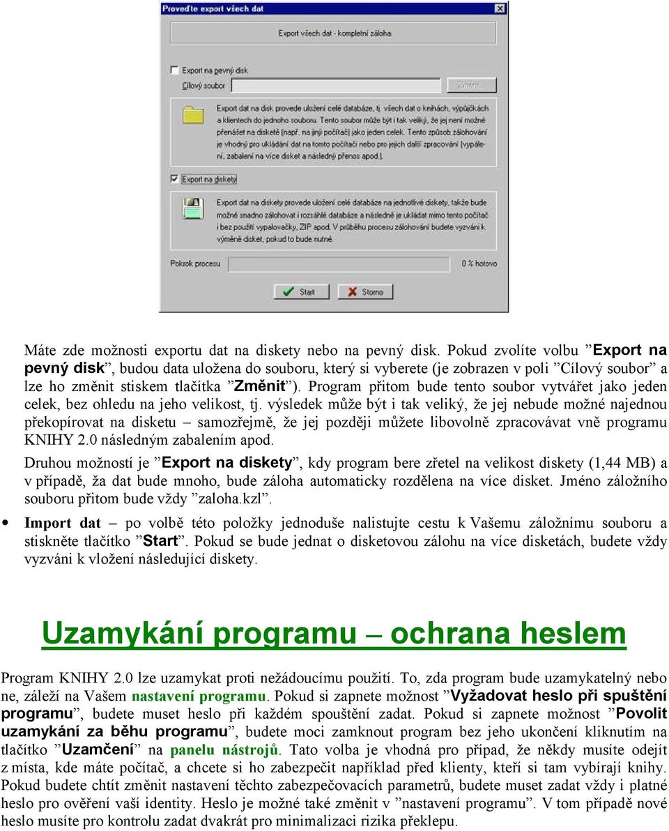 Program přitom bude tento soubor vytvářet jako jeden celek, bez ohledu na jeho velikost, tj.