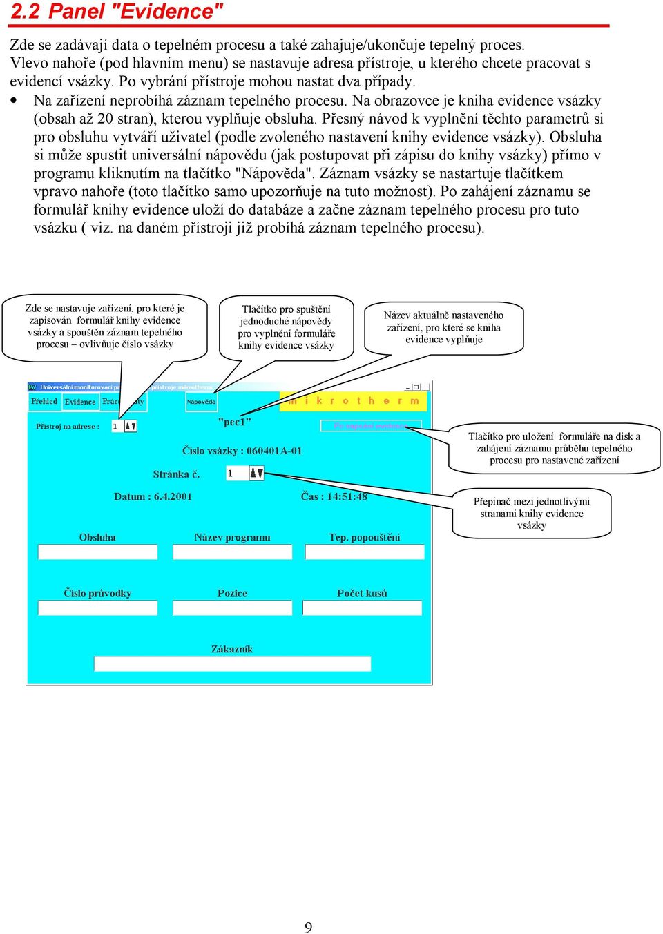 Na zařízení neprobíhá záznam tepelného procesu. Na obrazovce je kniha evidence vsázky (obsah až 20 stran), kterou vyplňuje obsluha.