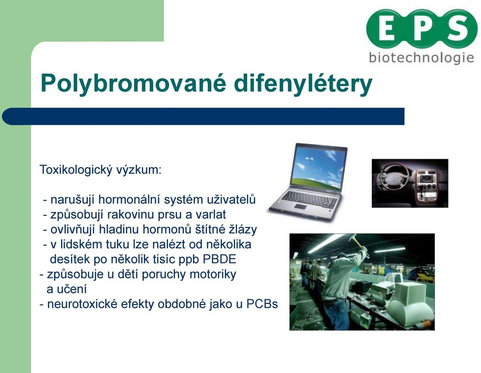 žlázy - v lidském tuku lze nalézt od několika desítek po několik tisíc ppb PBDE